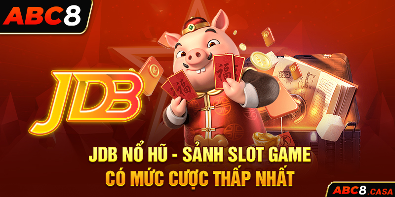 JDB nổ hũ - Sảnh slot game có mức cược thấp nhất