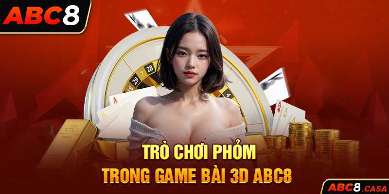 Trò chơi Phỏm trong game bài 3D ABC8