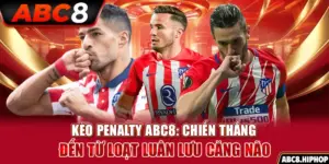 Kèo Penalty ABC8: Chiến Thắng Đến Từ Loạt Luân Lưu Căng Não