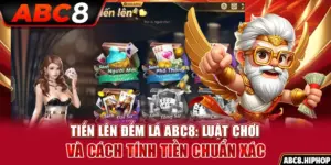 Tiến Lên Đếm Lá ABC8: Luật Chơi Và Cách Tính Tiền Chuẩn Xác