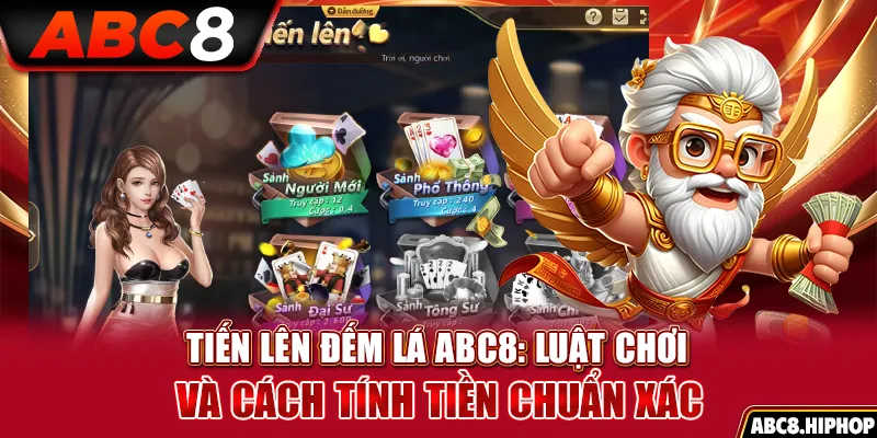 Tiến Lên Đếm Lá ABC8: Luật Chơi Và Cách Tính Tiền Chuẩn Xác